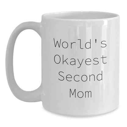 Funny Second Mom Gifts for Women from Mom Friends - White Coffee Mug with World's Okayest Second Mom Quote - Main