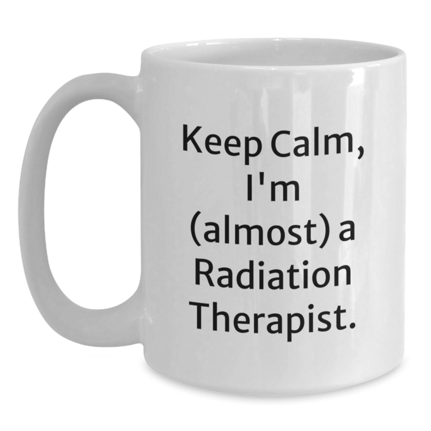 Fun Christmas Unique Gifts for Radiation Therapist Friends, Funny 'Keep Calm, I'm (almost) A Radiation Therapist.' Quote on White Coffee Mugs - Main