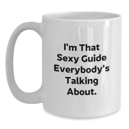 Fun Guide Gifts from Friends Christmas Unique Ideas for Guide Lovers - I'm That Sexy Guide Everybody's Talking About White Coffee Mug - Main