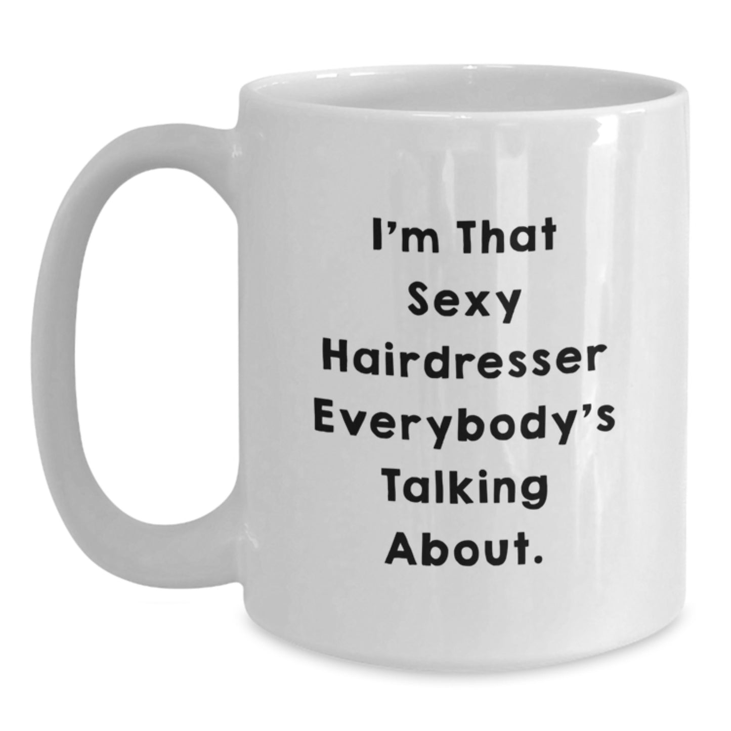 Funny Hairdresser Gifts from Friends for Christmas Unique Mug - I'm That Sexy Hairdresser - Main