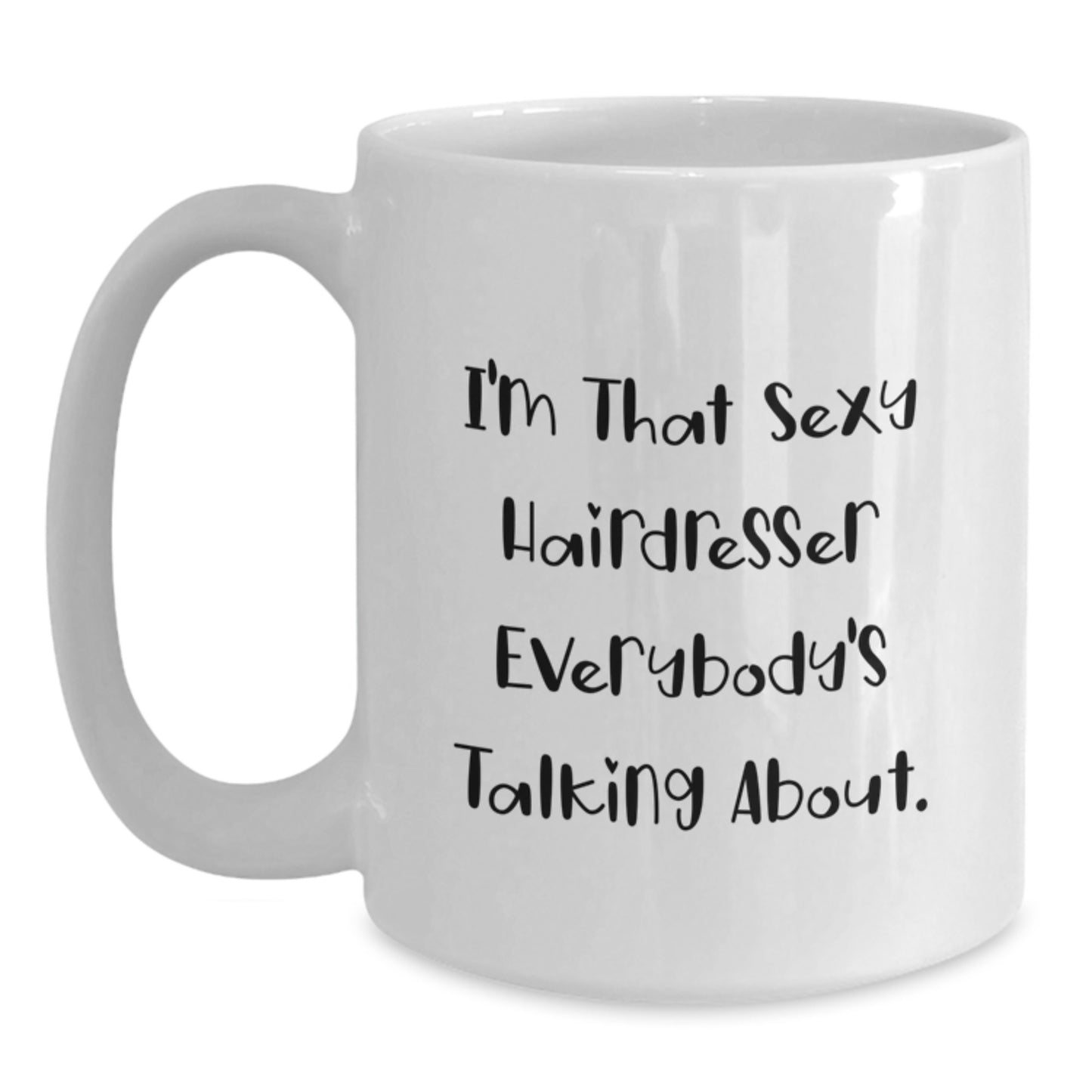 Funny Hairdresser Gifts, Unique White Coffee Mug for Hairdresser Friends, I'm That Sexy Hairdresser Everybody's Talking About, Christmas Unique Gifts from Men to Hairdresser Women - Main