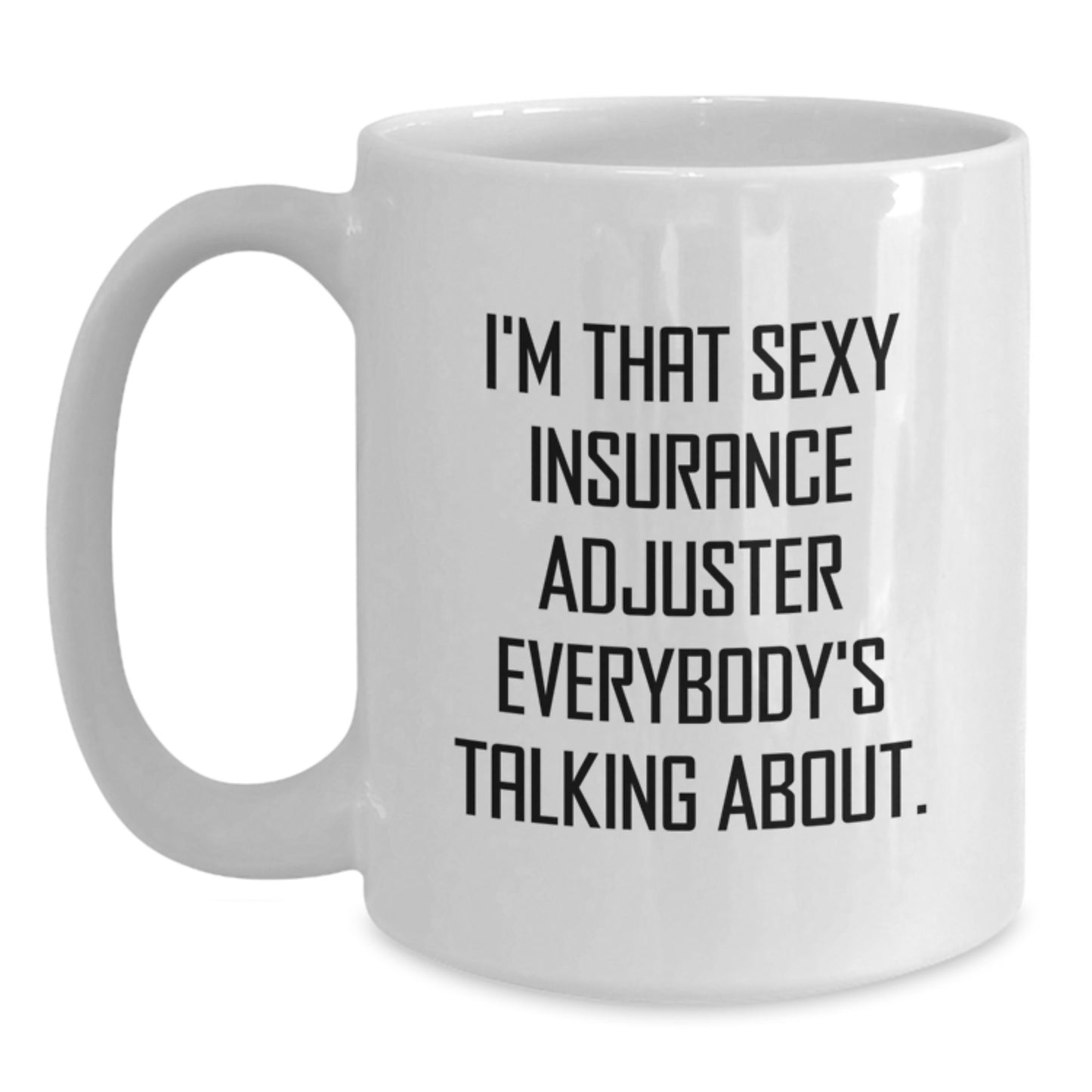 Funny Insurance Adjuster Gifts from Friends for Men Funny White Coffee Mugs I'm That Sexy Insurance Adjuster Everybody's Talking About. - Main
