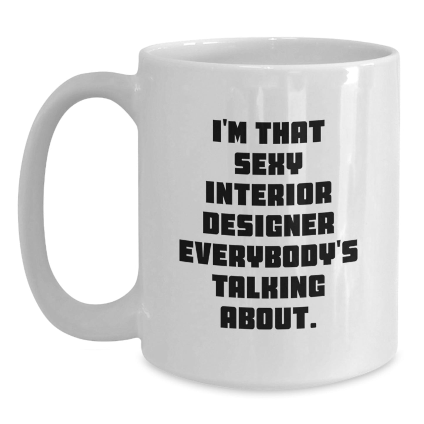 Funny Interior Designer Gifts from Friends Unique White Coffee Mugs for the Sexy Designer Everybody Talks About Christmas Morning - Main