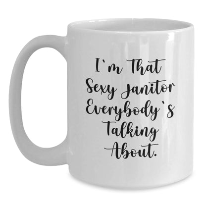 Funny Janitor Gifts from Friends, Unique White Coffee Mug, I'm That Sexy Janitor Everybody's Talking About. - 11oz & 15oz Christmas Unique Gifts for Janitor, Men, Women, Coworkers, Family - Main