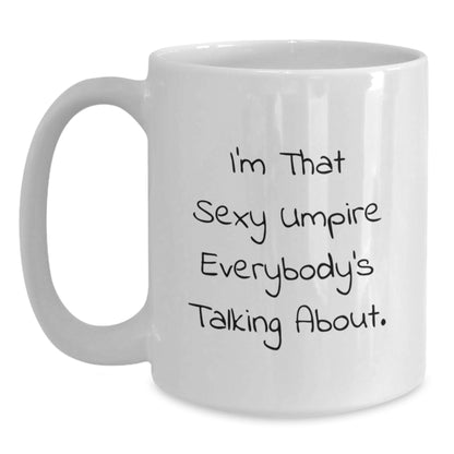 Funny Umpire Gifts for Men, Unique White Coffee Mug, I'm That Sexy Umpire Everybody's Talking About. Christmas Unique Gifts from Friends - Main