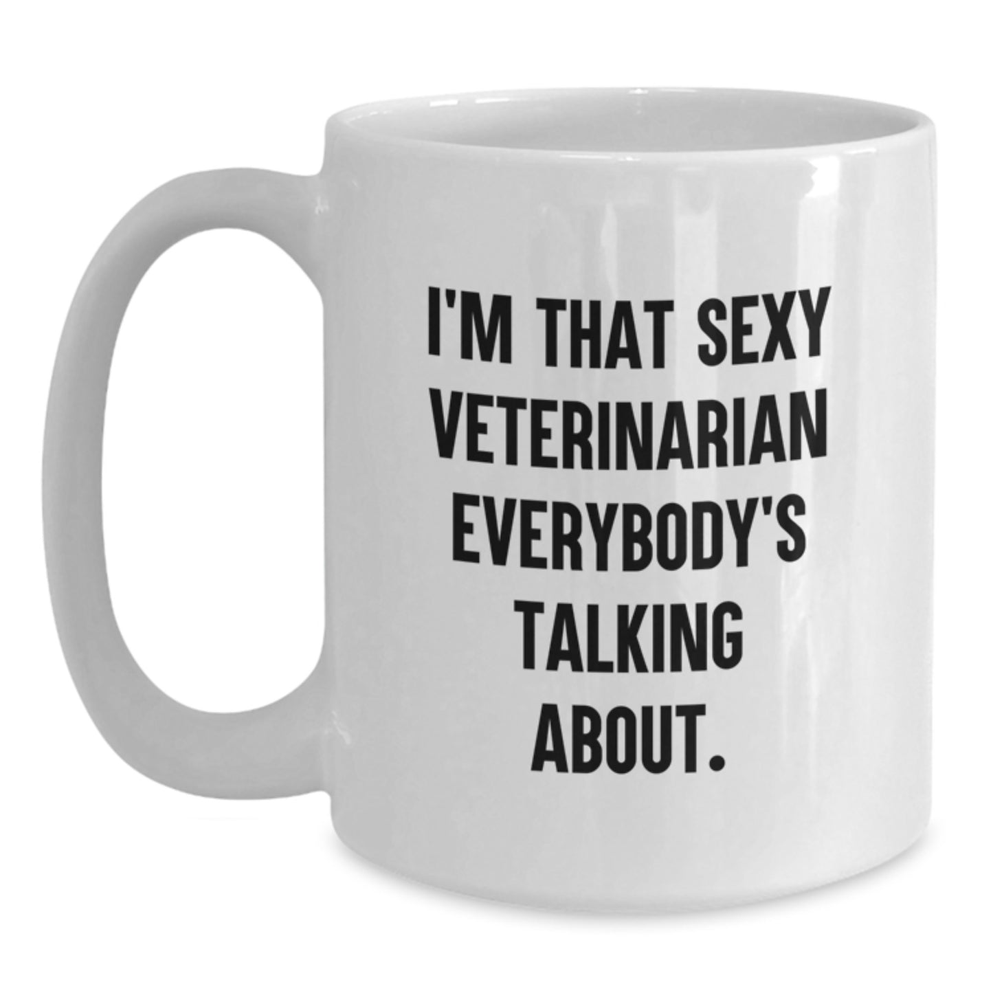 Funny Veterinarian Gifts for Men from Family - I'm That Sexy Veterinarian Everybody's Talking About White Coffee Mug - Main