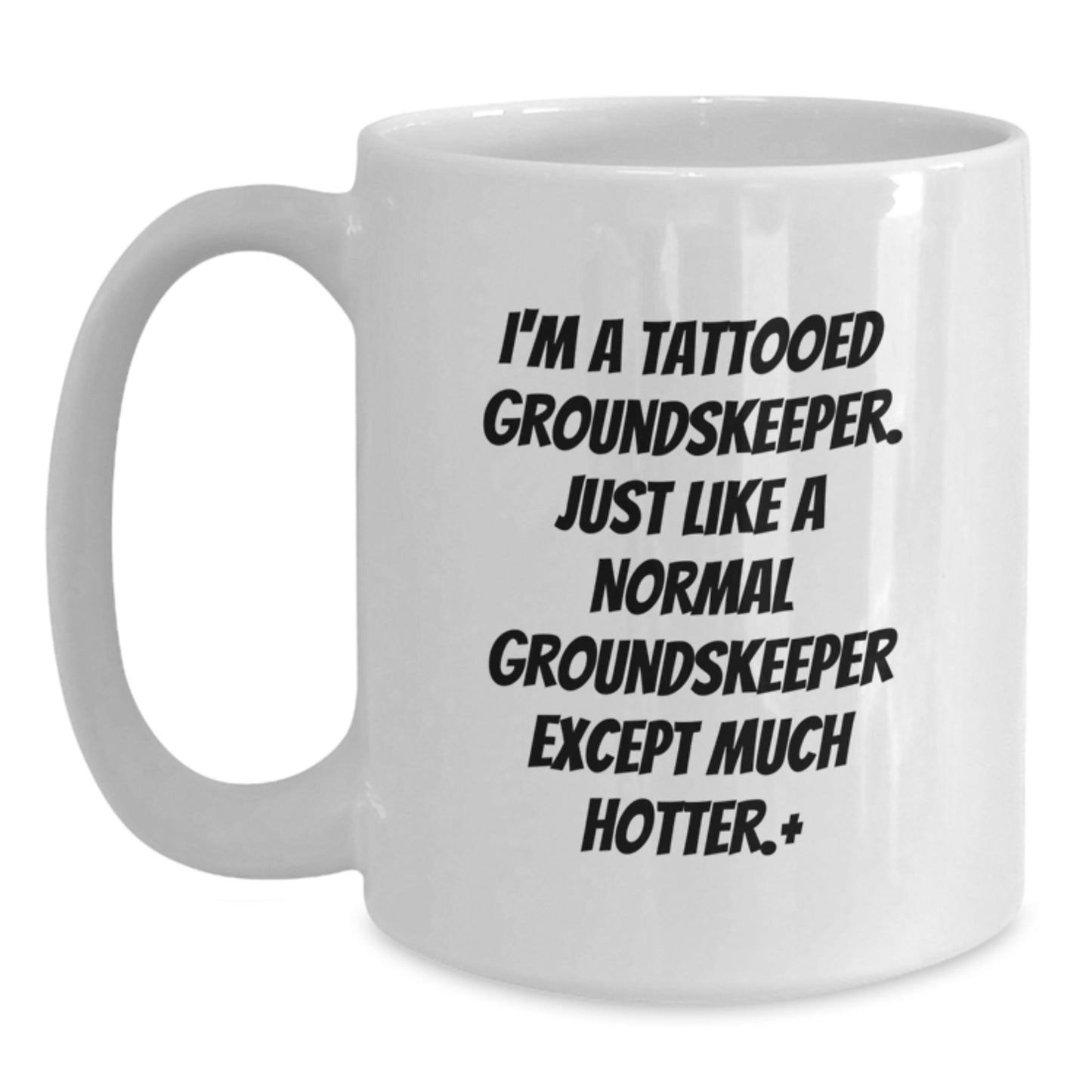 Funny groundskeeper Humor White Coffee Mug Gifts for Men - I'm A Tattooed groundskeeper Except Much Hotter.+, Unique groundskeeper Christmas Unique Gifts from Friends - Main