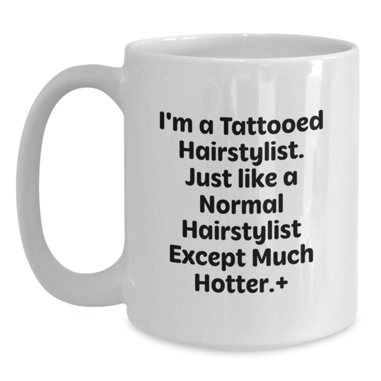 Funny Hairstylist Gifts from Friends for Hairstylist Men and Women, I'm A Tattooed Hairstylist Except Much Hotter White Coffee Mug, Christmas Unique Mug - Main