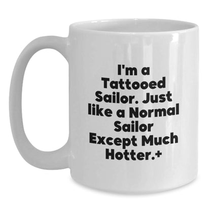 Funny Sailor Gifts from Men to Friends - White Coffee Mug with I'm A Tattooed Sailor Quote, Perfect Unique Christmas Memorable Presents for Sailor Lovers - Main