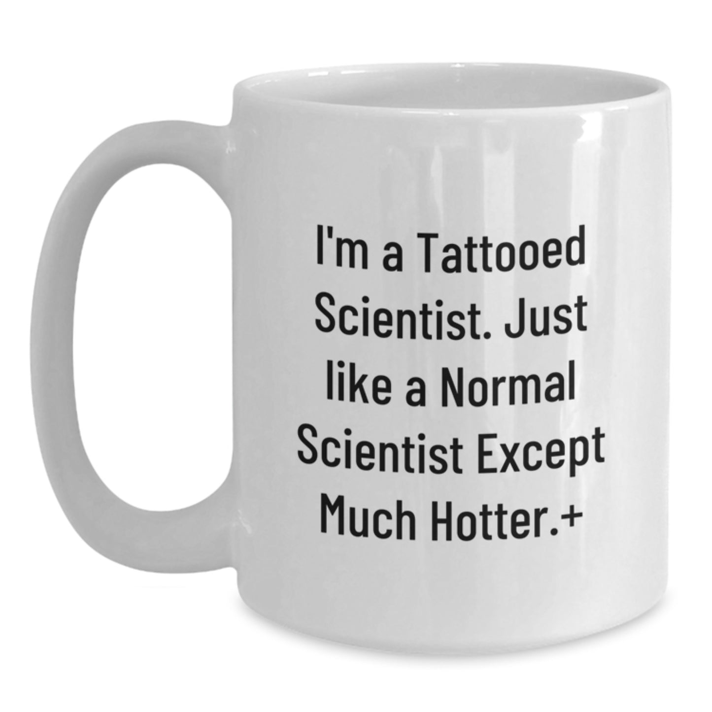 Funny Scientist Gifts from Men to Friends, Unique White Coffee Mug for Christmas Unique Gifts, I'm A Tattooed Scientist Except Much Hotter. - Main