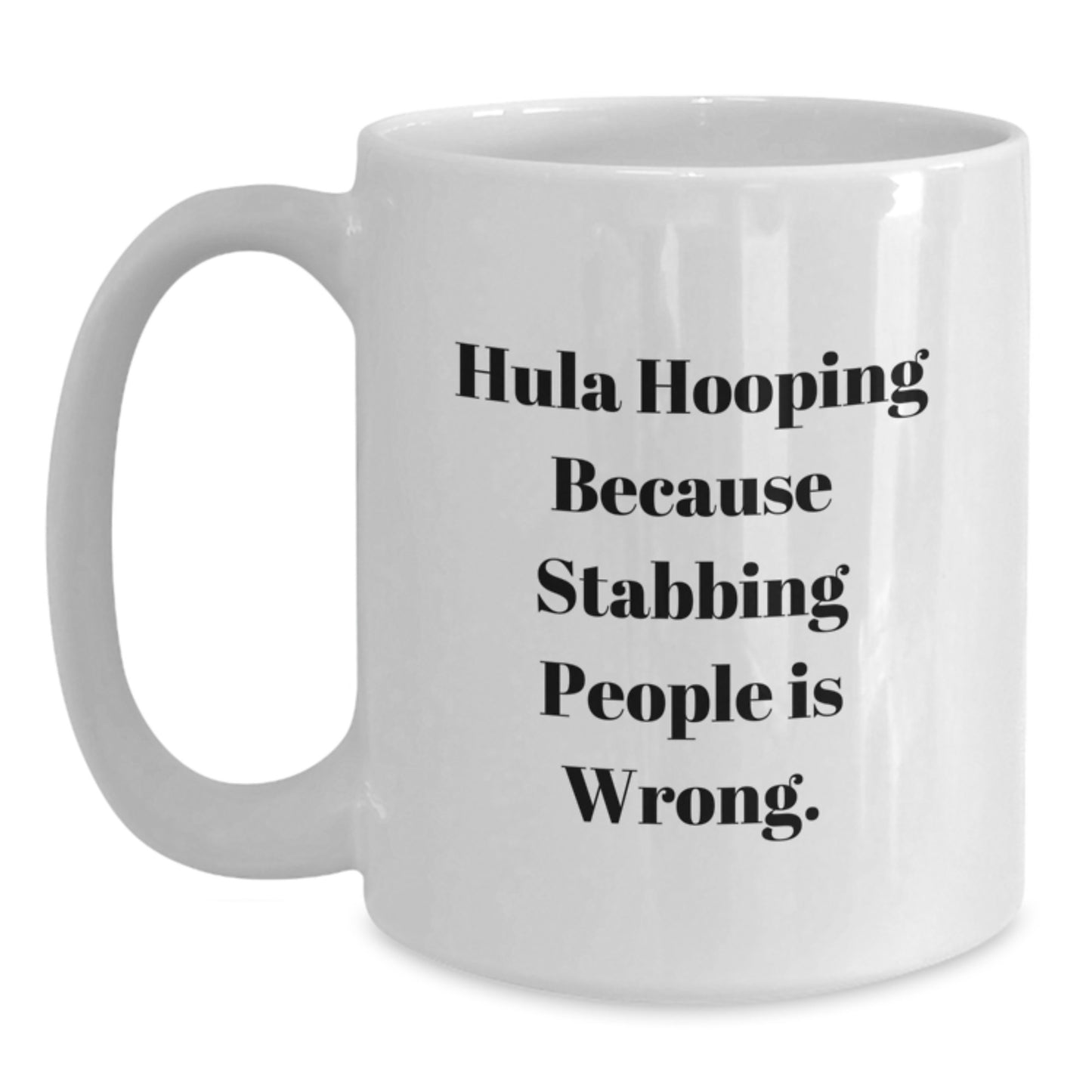 Funny Hula Hooping Gifts from Friends for Women - White Coffee Mug Hula Hooping Because Stabbing People Is Wrong. Christmas Unique Presents - Main