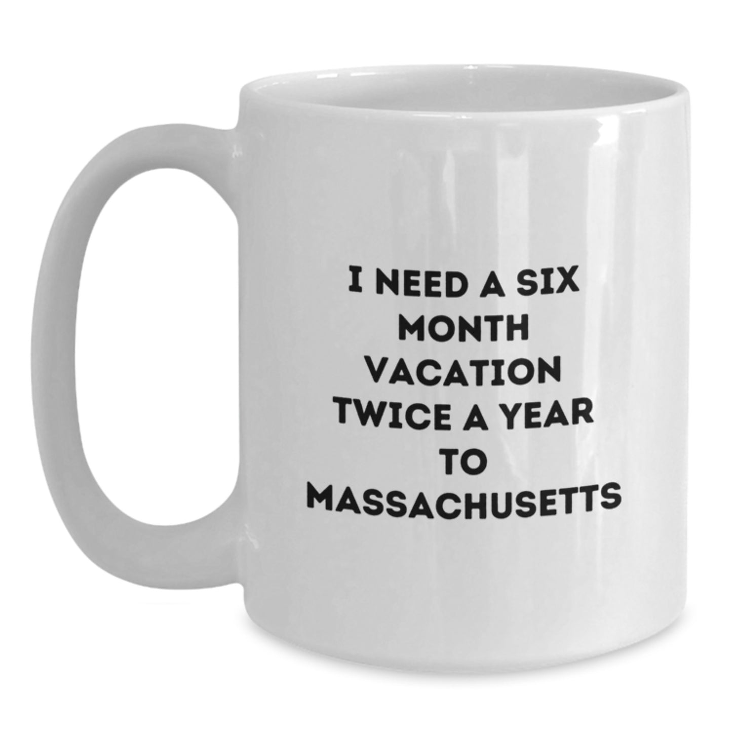 Massachusetts Lover Gifts from Friends to Family, Funny White Coffee Mug, 'I Need A Six Month Vacation Twice A Year To Massachusetts' Quote, Christmas Unique Gifts - Main