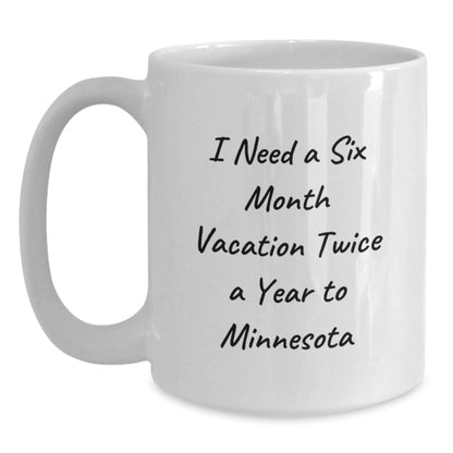 Minnesota Fun Gift from Friends for Coffee Lovers, Six Month Vacation Quote, White Ceramic Coffee Mug - Perfect for Christmas Unique Gifts - Main
