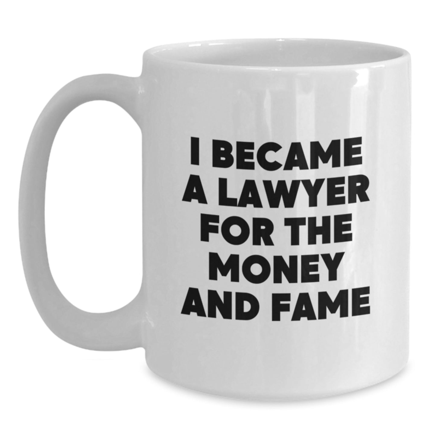 Funny Lawyer Gifts from Men, Women, Friends, Coworkers, Family - Christmas Unique Lawyer White Coffee Mugs - 'I Became A Lawyer For The Money And Fame' Humorous Lawyer Mug - Main