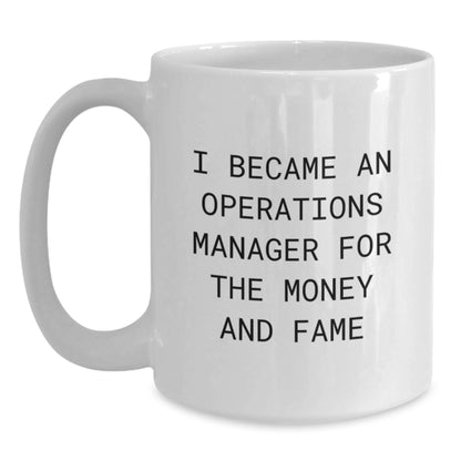 Funny Quote for Operations Manager Christmas Unique Gifts from Friends, 'I Became An Operations Manager For The Money And Fame' White Coffee Mug - Main