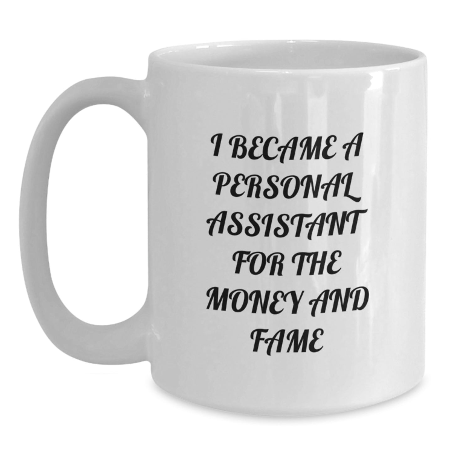 Funny Personal Assistant Gifts from Friends for Christmas - White 11oz Ceramic Coffee Mug - I Became A Personal Assistant For The Money And Fame - Main