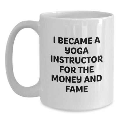 Funny Yoga Instructor Gifts for Men, Women, Friends, and Family - 'I Became A Yoga Instructor For The Money And Fame' White Coffee Mug - Main