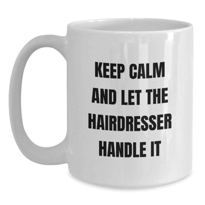 Funny Hairdresser Gifts from Friends for Christmas Unique White Coffee Mugs Keep Calm And Let The Hairdresser Handle It - Main