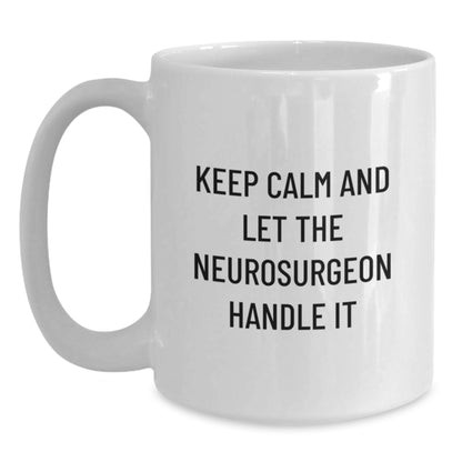 Gifts from Friends and Family, Funny Neurosurgeon White Coffee Mugs for Christmas Unique Gifts, Keep Calm And Let The Neurosurgeon Handle It - Main