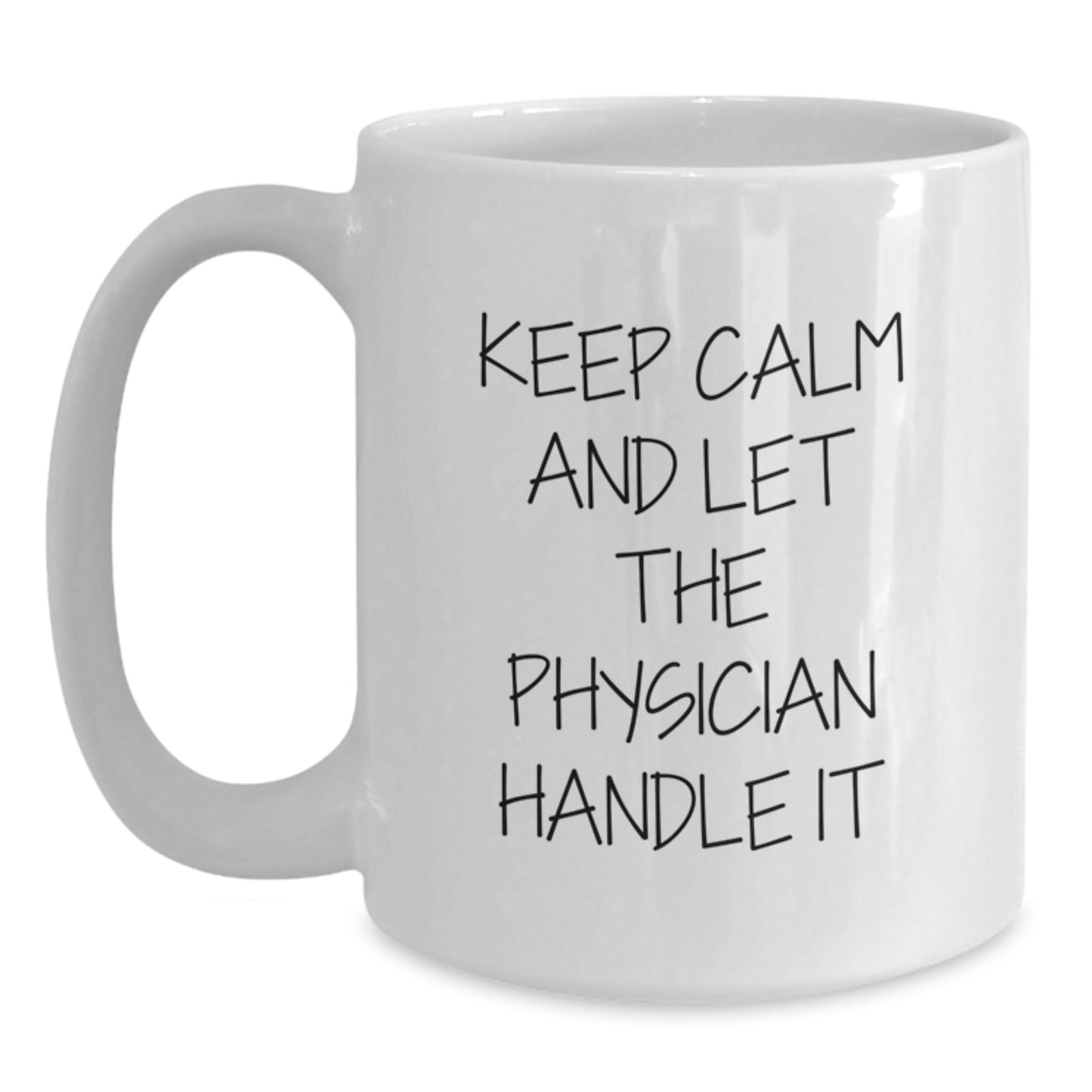 Funny Physician White Coffee Mug, Gifts for Physicians from Friends, Keep Calm and Let the Physician Handle It, White Christmas Unique Gifts - Main