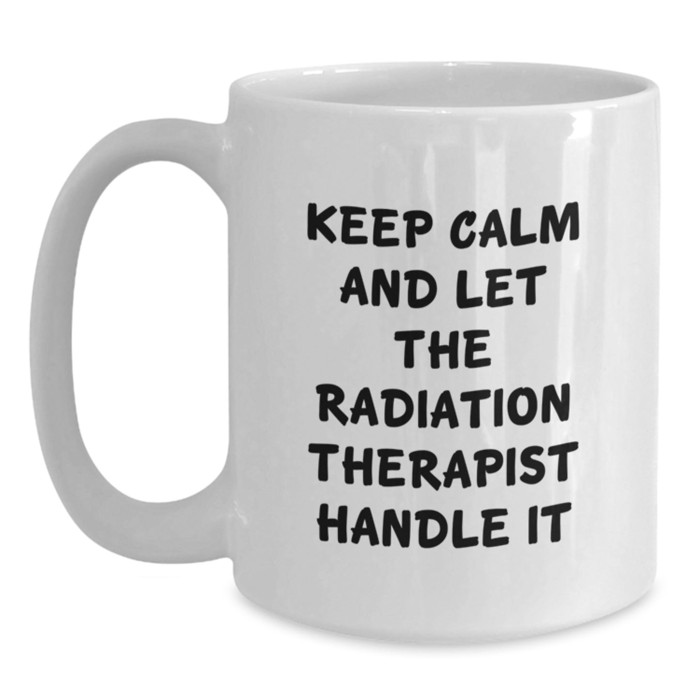 Funny Radiation Therapist Gifts from Friends, Keep Calm And Let The Radiation Therapist Handle It White Coffee Mug for Christmas Unique Gifts - Main