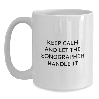 Funny Sonographer Gifts from Friends - White Coffee Mug - Keep Calm And Let The Sonographer Handle It - Main
