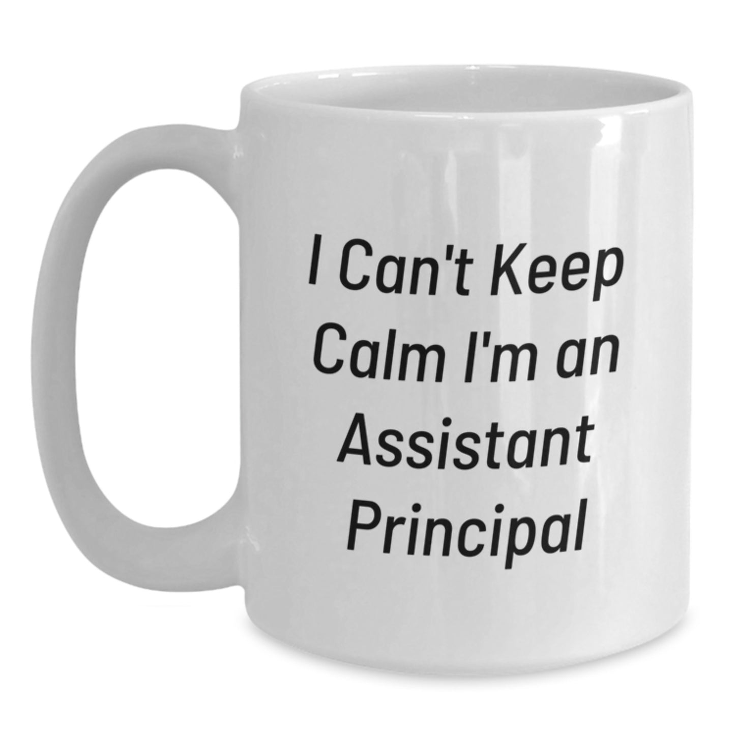 Funny Gifts for Assistant Principal, 'I Can't Keep Calm I'm An Assistant Principal' White Coffee Mug, Perfect for Men, Women, and Friends, Christmas Unique Gifts from Family - Main