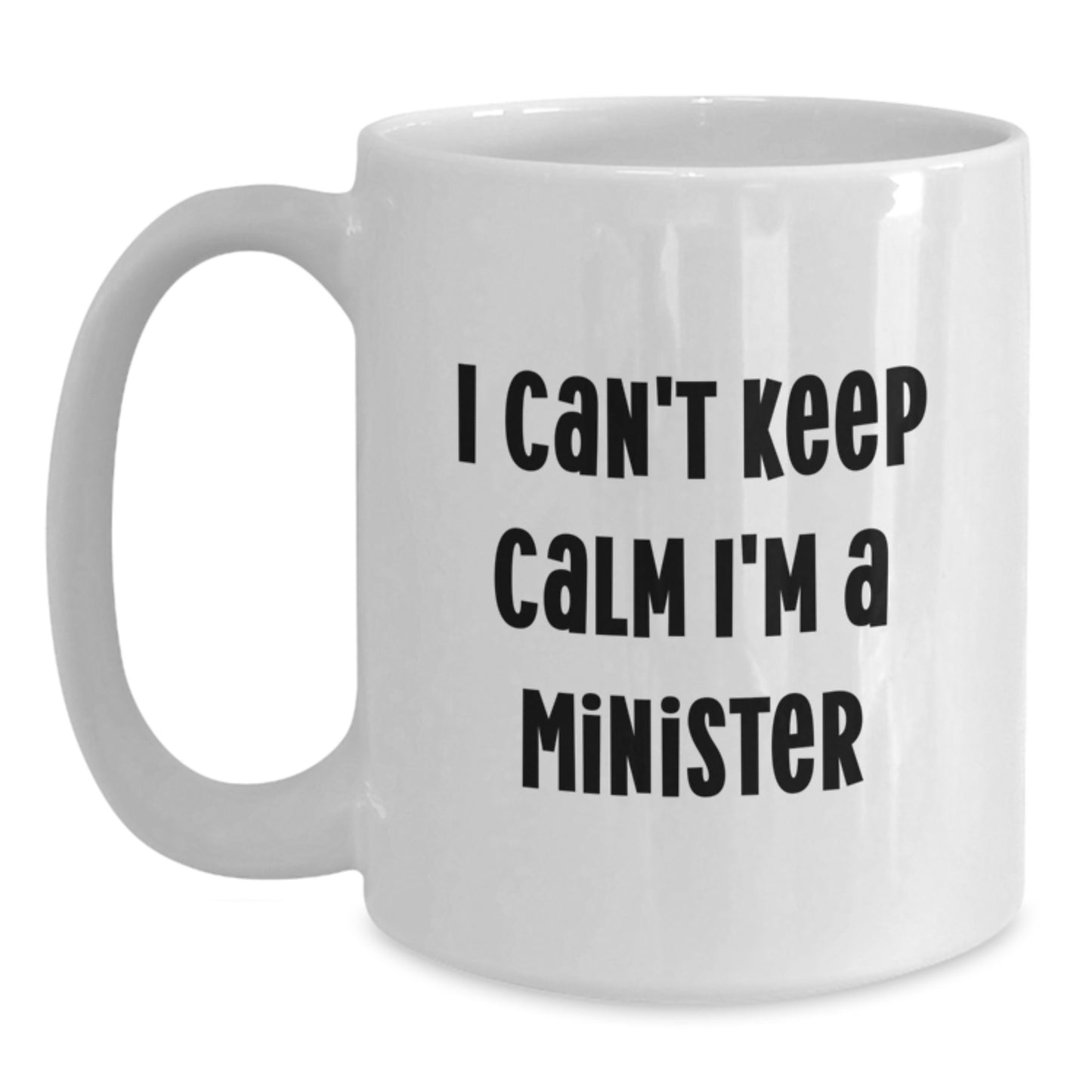 Funny Minister Gifts from Friends Unique White Coffee Mugs for Minister - I Can't Keep Calm I'm A Minister - Christmas Unique Gifts - Main