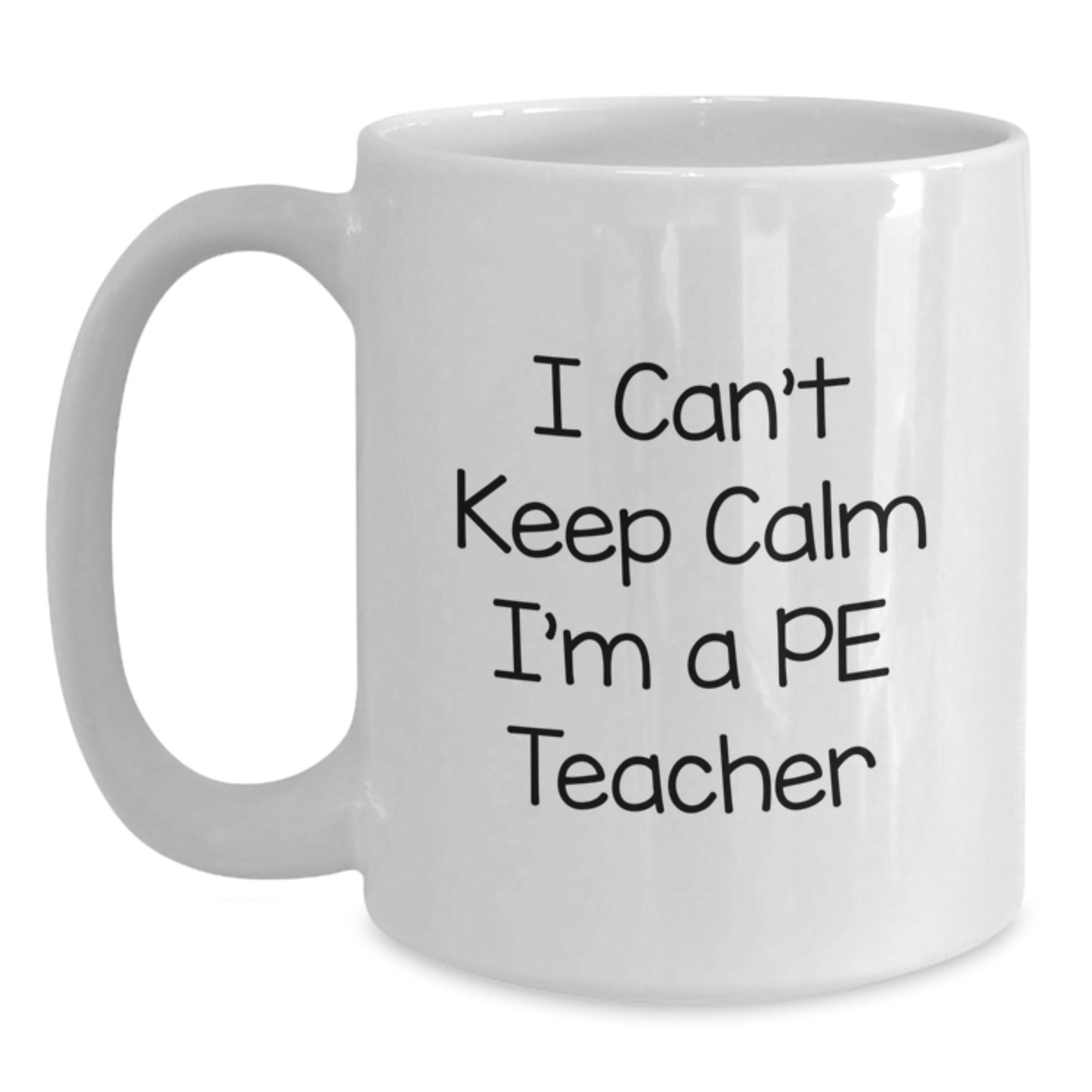 Funny PE Teacher Gifts, White Coffee Mug, I Can't Keep Calm, Birthday Presents from Friends to PE Teacher, Perfect Inspirational Quote for PE Teacher's Special Day - Main
