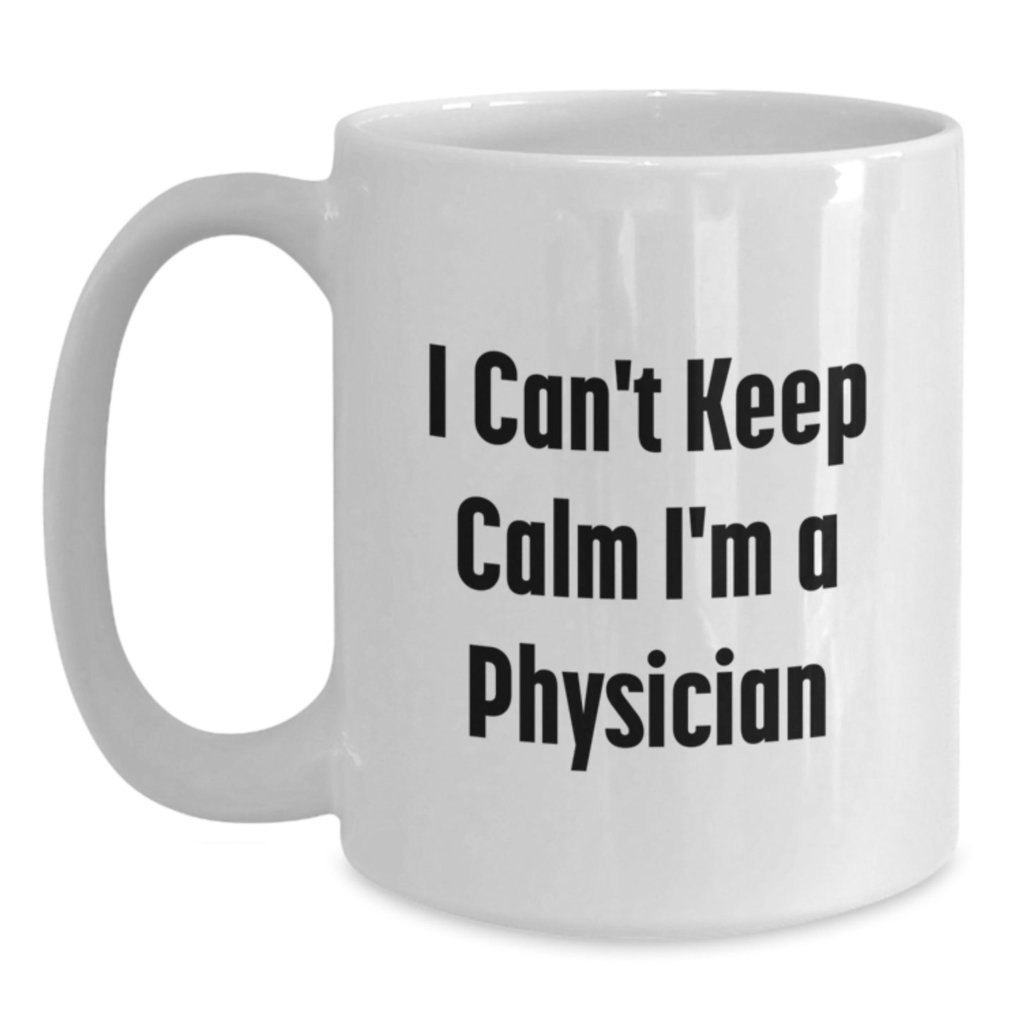 Funny Physician White Coffee Mug Gifts from Men to Physician Friends at Christmas Time - 'I Can't Keep Calm I'm A Physician' - Main