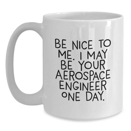 Funny Gifts from Friends and Family for Aerospace Engineer - Be Nice To Me White Coffee Mug, Christmas Unique Presents - Main