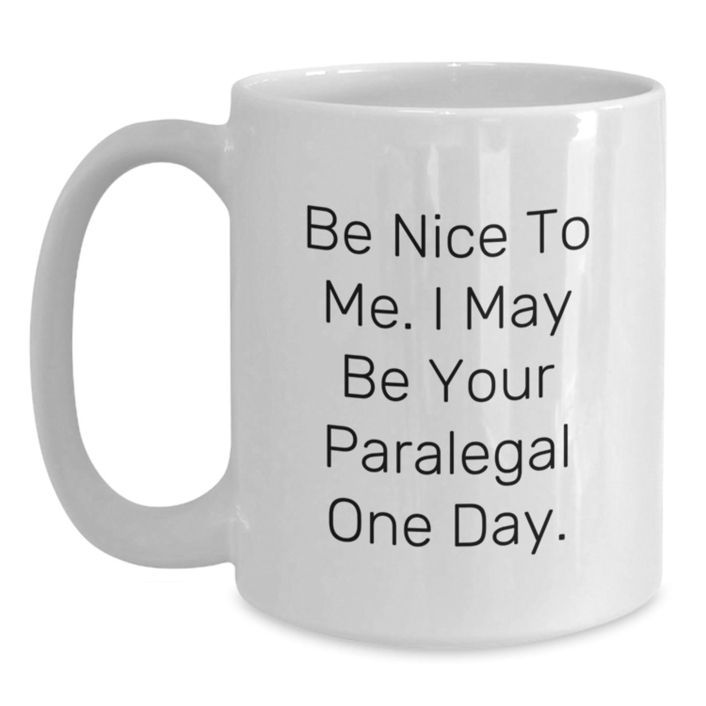 Paralegal Humor Funny Christmas Unique Gifts from Friends and Family to Paralegal Men and Women, White Coffee Mug, Be Nice To Me, I May Be Your Paralegal One Day. - Main