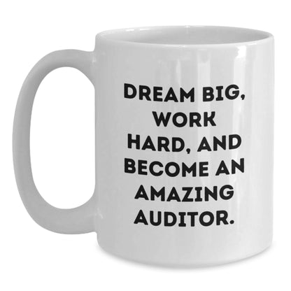 Funny Inspirational Auditor Gifts from Friends and Family for Men and Women Christmas Unique Mugs with 'Dream Big, Work Hard, And Become An Amazing Auditor.' Quote - Main