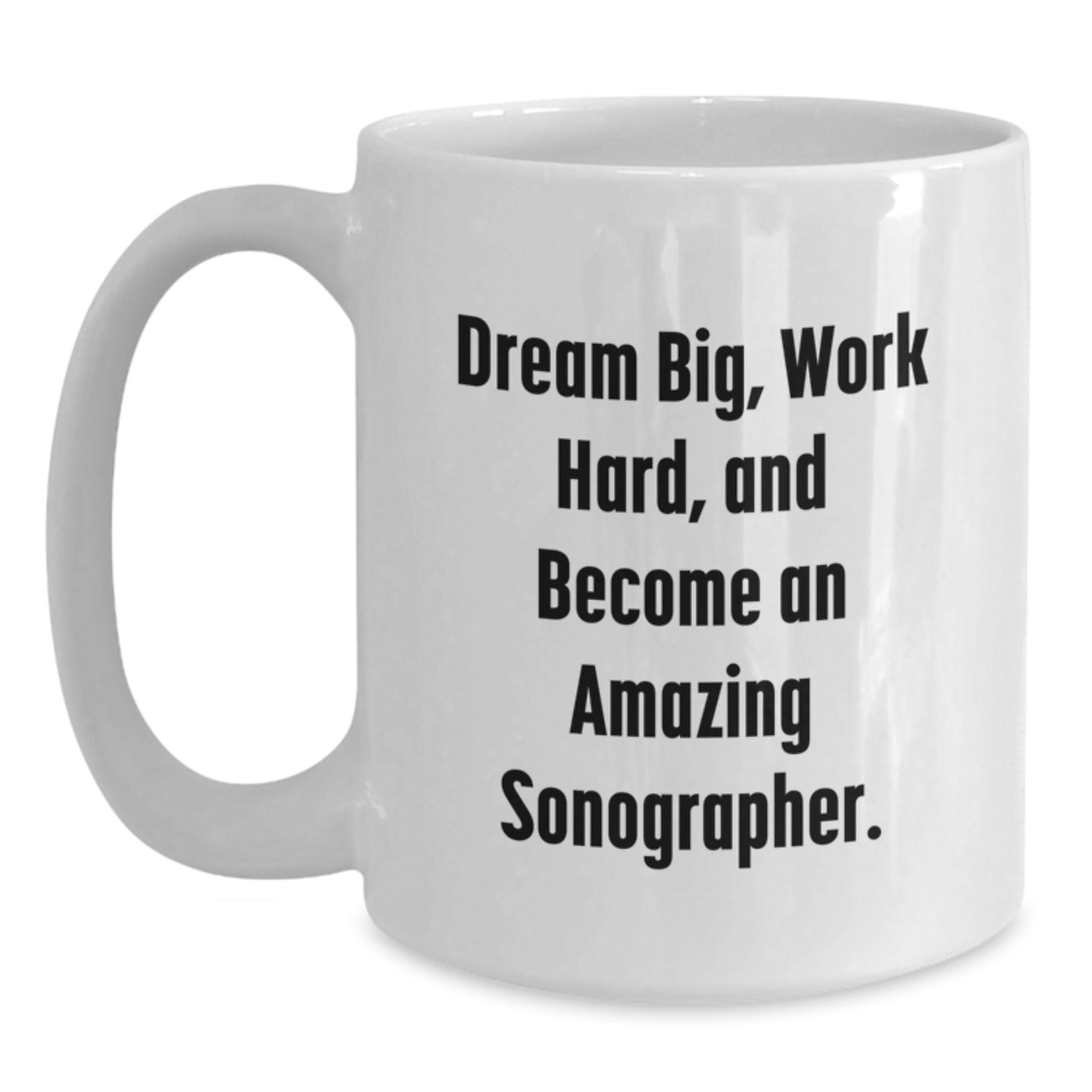 Funny Inspirational Sonographer Gifts from Family for Christmas Unique White Coffee Mugs, White Coffee Mug with Dream Big Quote, Sonographer Work Hard Mug for Men Women Friends Coworkers Family - Main