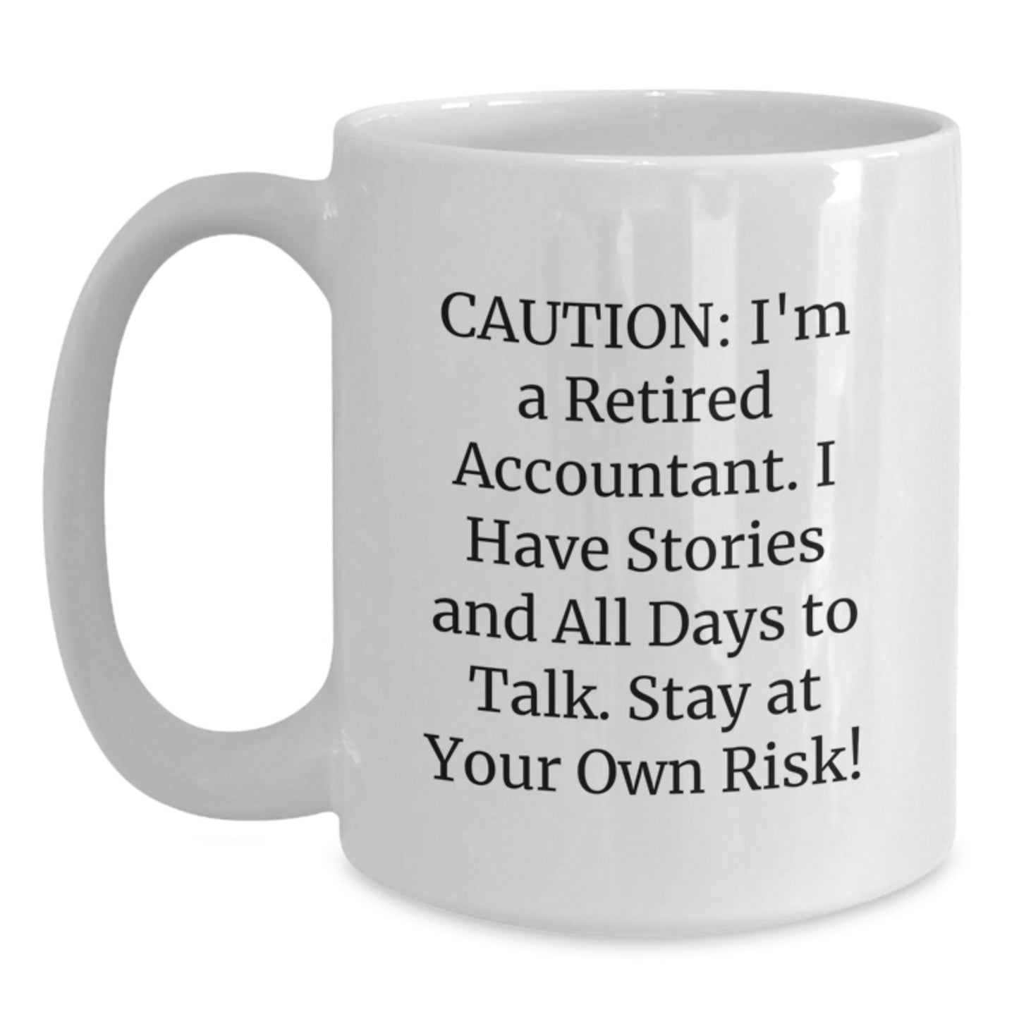 Funny Accountant Mug Gifts from Men to Friends and Family, White Coffee Mug with Quote 'I'm A Retired Accountant. I Have Stories And All Days To Talk. Stay At Your Own Risk!' - Main