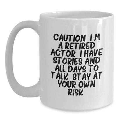 Funny Actor Gifts, Unique White Coffee Mugs for Actor Lover, Caution: I'm A Retired Actor. I Have Stories And All Days To Talk. Stay At Your Own Risk! - Main