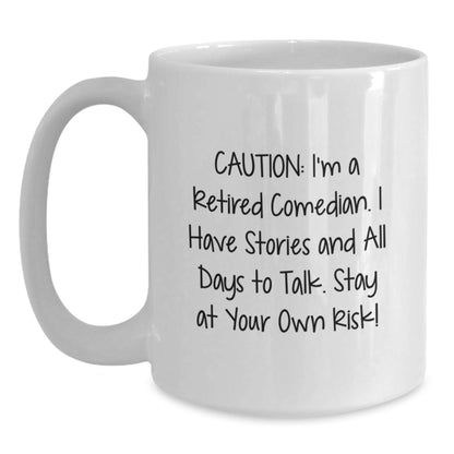Laugh Out Loud Comedian Gifts from Friends - Funny Comedian White Coffee Mug, 'Caution: I'm A Retired Comedian...' - Main