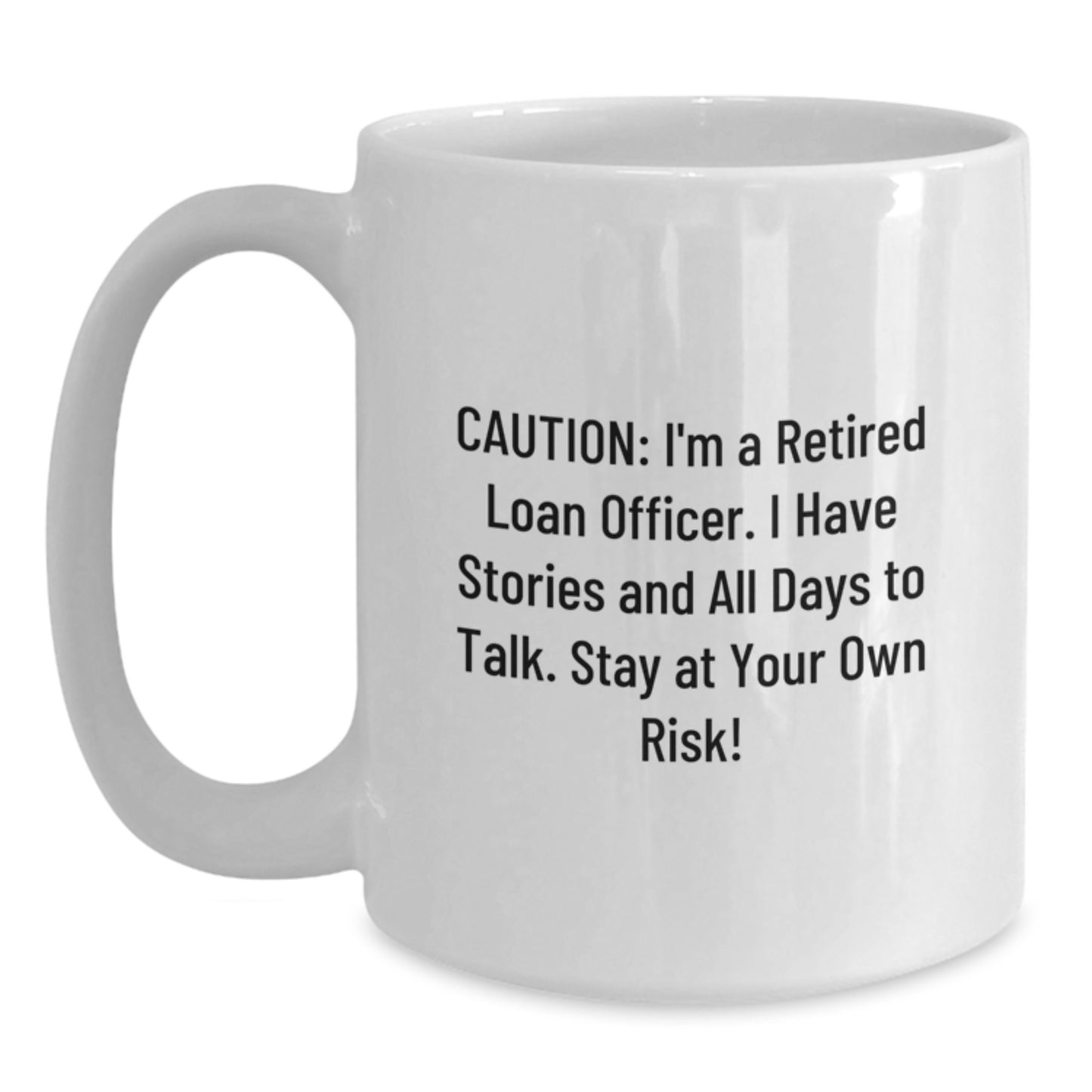 Funny Loan Officer Gifts, White Coffee Mug for Birthday, 'Caution: I'm A Retired Loan Officer...Stay At Your Own Risk!' - Gifts from Friends for Loan Officer - Main