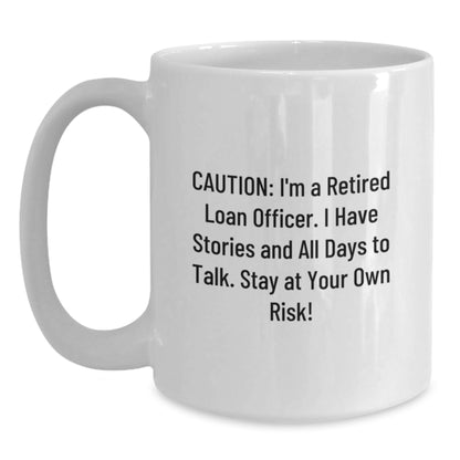 Funny Loan Officer Gifts, White Coffee Mug for Birthday, 'Caution: I'm A Retired Loan Officer...Stay At Your Own Risk!' - Gifts from Friends for Loan Officer - Main