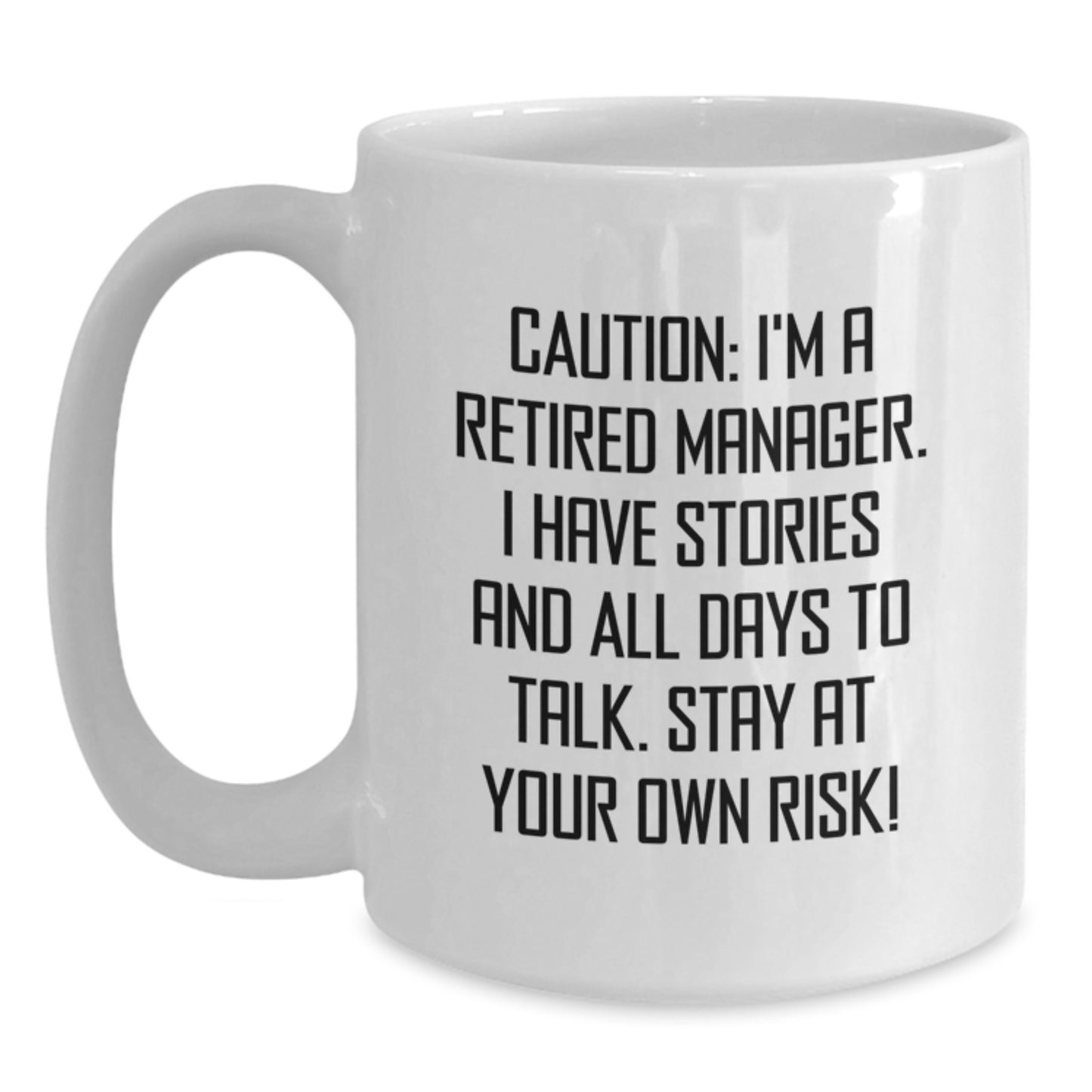 Funny Manager White Coffee Mug, 'Caution: I'm A Retired Manager...' - Unique Birthday Unique Gifts from Friends to Coworkers - Main