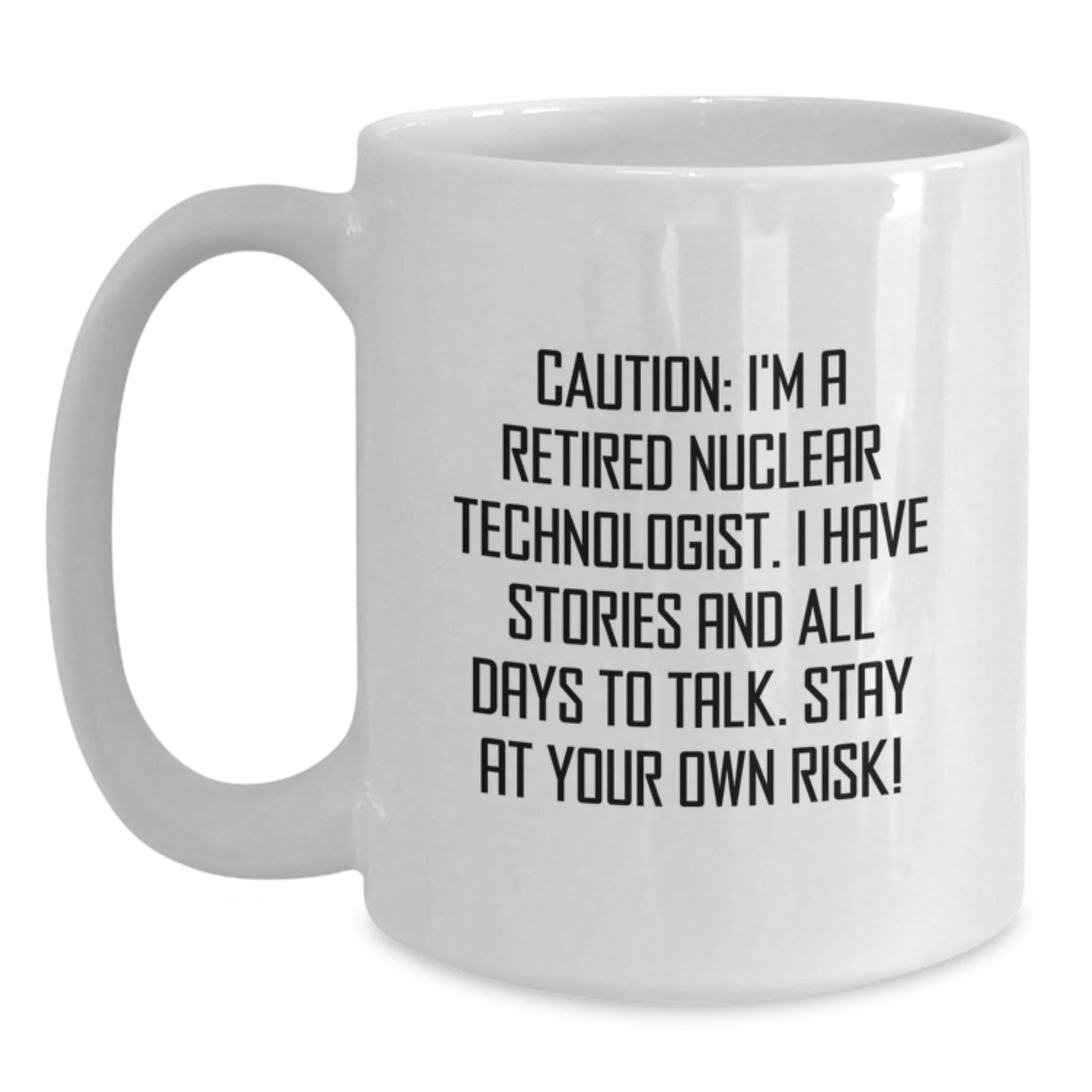 Nuclear Technologist Funny White Coffee Mug Gifts from Friends, Nuclear Technologist Christmas Unique Gifts for Men, Women, Coworkers, Family, Stay At Your Own Risk! - Main