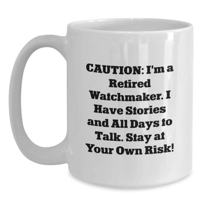 Funny Watchmaker Gifts Unique White Coffee Mugs for Friends, Christmas Unique Gifts from Men to Watchmaker, White Coffee Mug with 'Caution: I'm A Retired Watchmaker...' - Main