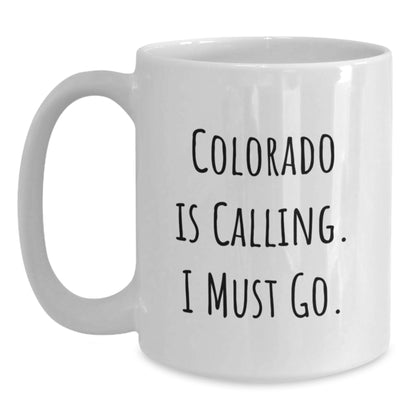 Colorado Gifts for Friends - Funny White Coffee Mug - 'Colorado Is Calling. I Must Go.' - Main