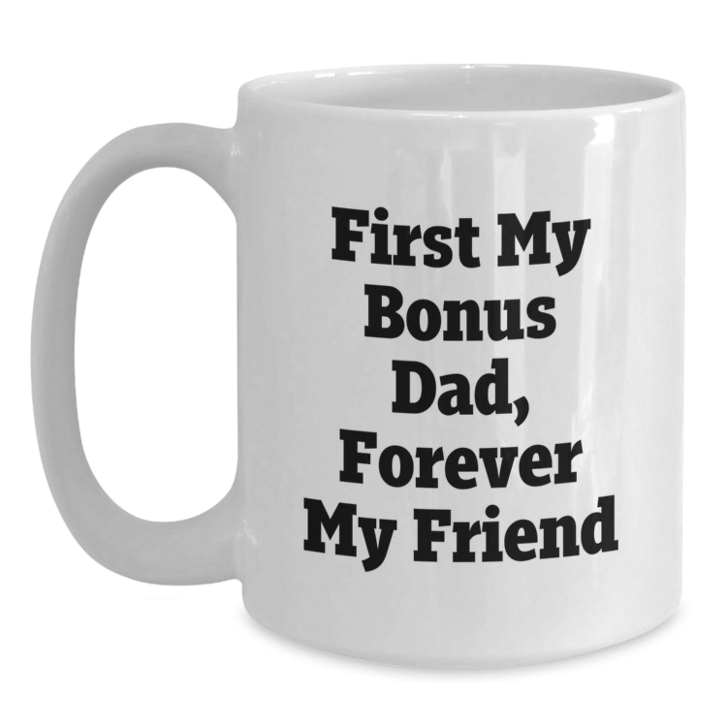 Funny Bonus Dad Gifts from Men to Dad, 'First My Bonus Dad, Forever My Friend', White Coffee Mug for Christmas - Main