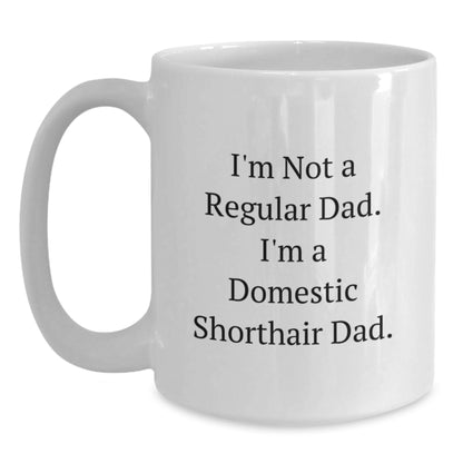 Funny Domestic Shorthair Cat Gifts from Dad for Christmas Unique White Coffee Mugs, I'm Not A Regular Dad. I'm A Domestic Shorthair Dad. - Main