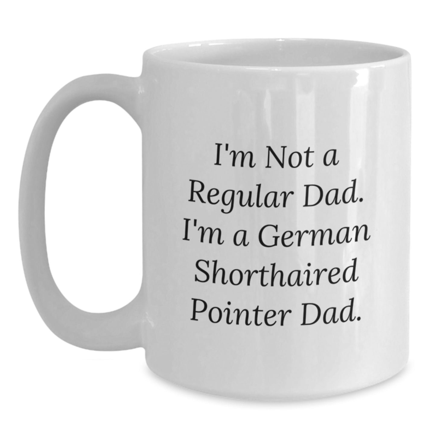German Shorthaired Pointer Dog Gifts, Funny Quote Coffee Mug, Gifts from Men to German Shorthaired Pointer Dog Lovers on Birthday, White Ceramic 11oz/15oz - Main