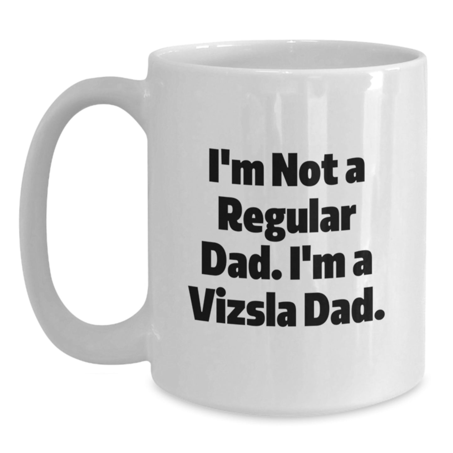 Funny Vizsla Dad Gifts for Him, I'm Not A Regular Dad. I'm A Vizsla Dad., White Coffee Mug Christmas Unique Presents from Dad to Family - Main