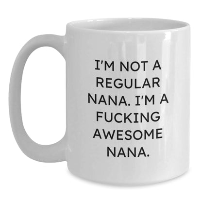 Funny Nana Gifts from Family - Unique White Coffee Mug for Awesome Nanas - I'm Not A Regular Nana. I'm A F--king Awesome Nana. Christmas Unique Gifts for Nanas - Main