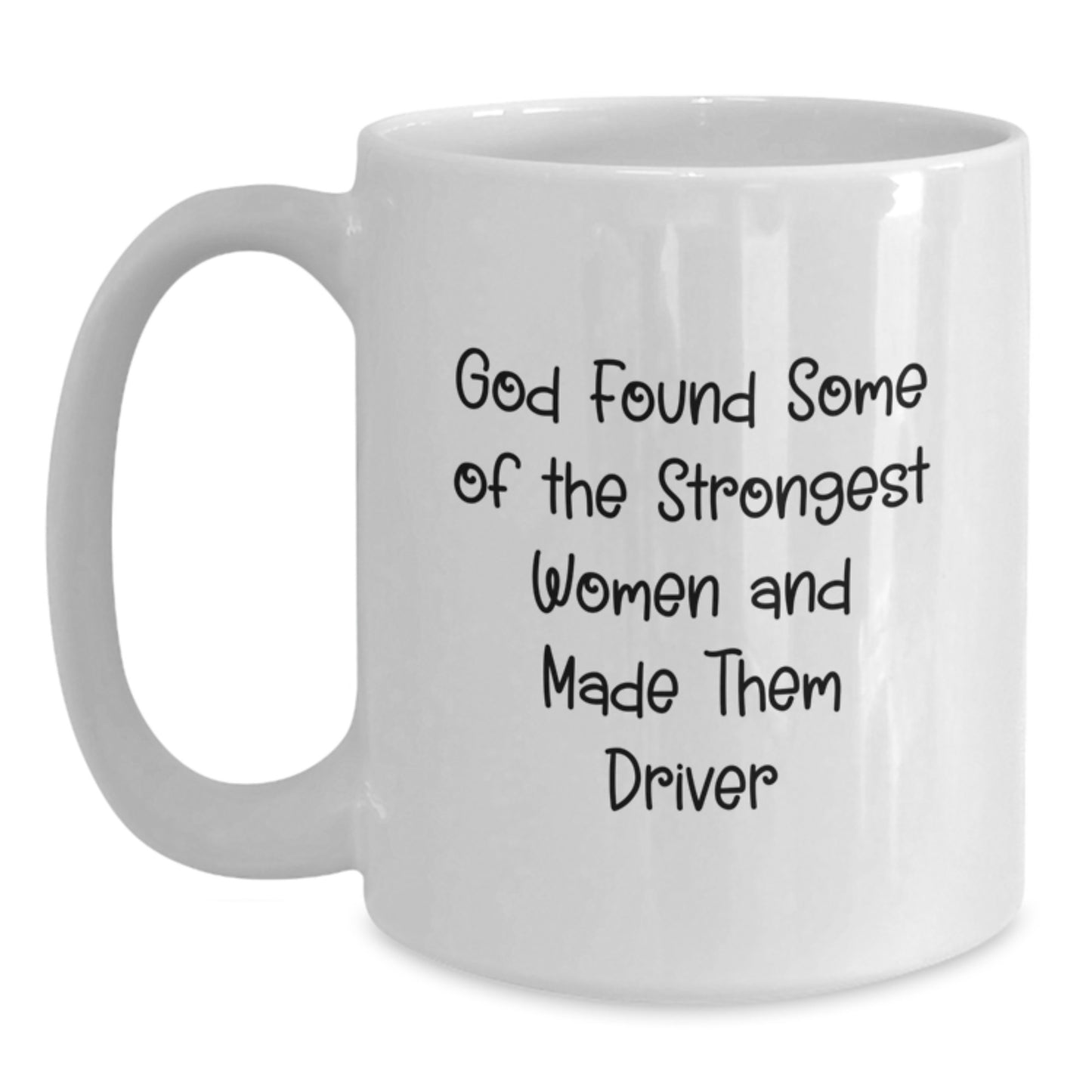 Funny Inspirational Driver Gifts from Family for Her, White Coffee Mug, 'God Found Some Of The Strongest Women And Made Them Driver', Christmas Unique - Main