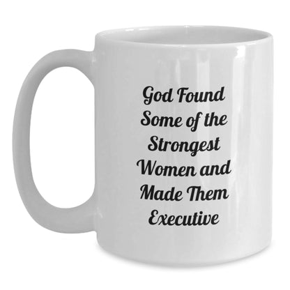 Funny Executive White Coffee Mug Gifts from Women for Executive Friends - 'God Found Some Of The Strongest Women' Christmas Unique Gifts - Main